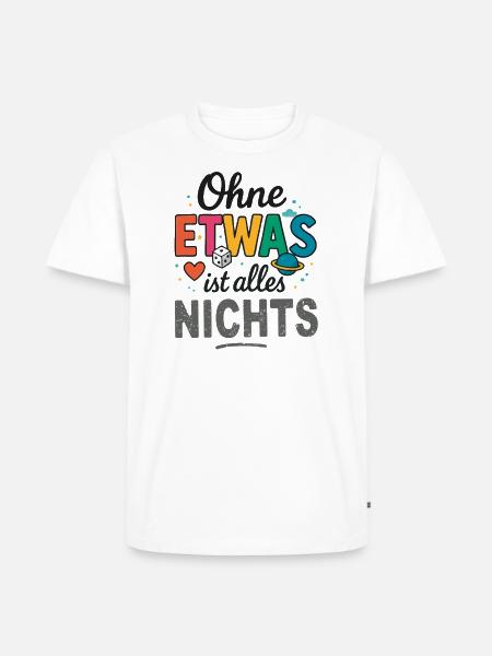 Ohne Etwas ist alles Nichts - Männer Premium Bio T-Shirt - Weiß