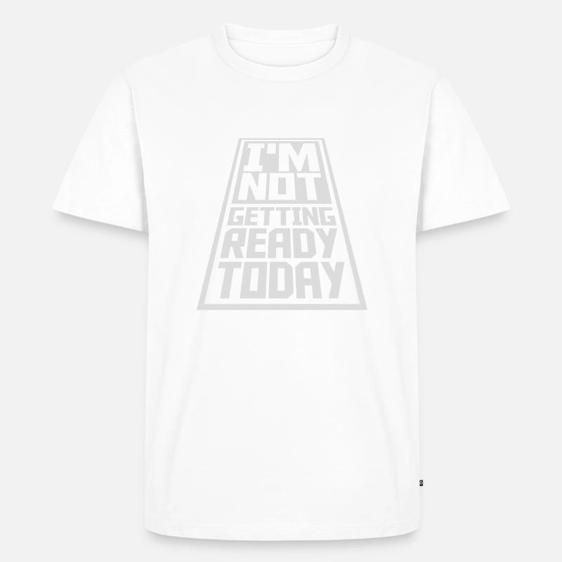 not getting ready today - Männer Premium Bio T-Shirt - Weiß