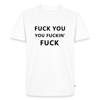 Fuck you, you fuckin' fuck - T-shirt Premium bio Homme - blanc - Devant - Nico (187cm)