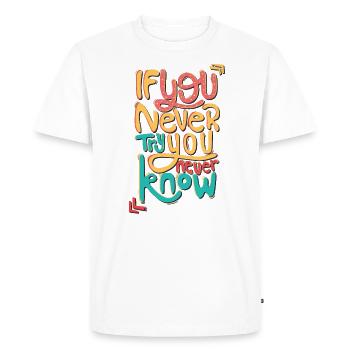 if you never try you never know - Men's Premium Organic T-Shirt - white - Front - Nico (187cm)