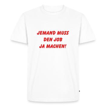 Someone has to do the job Funny saying - Men's Premium Organic T-Shirt - white - Front - Nico (187cm)
