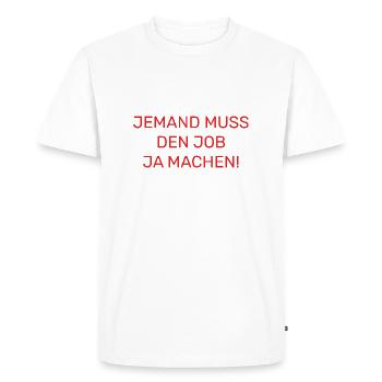 Someone has to do the job Funny saying - Men's Premium Organic T-Shirt - white - Front - Nico (187cm)