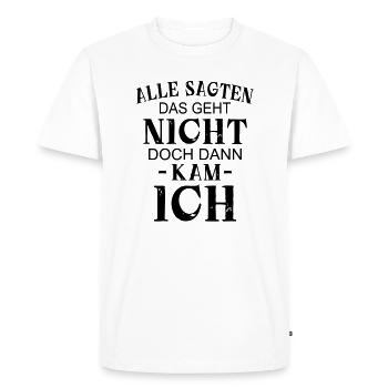 Alle sagten das geht nicht Handwerker Bastler klug - Männer Premium Bio T-Shirt - Weiß - Vorne - Nico (187cm)
