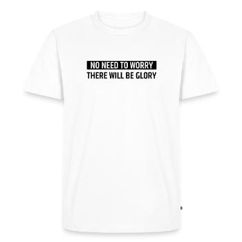 Pas besoin de s’inquiéter, il y aura de la gloire - T-shirt Premium bio Homme - blanc - Devant - Nico (187cm)