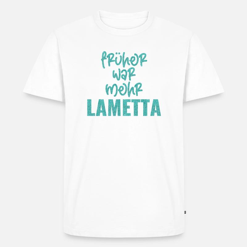 FRÜHER WAR MEHR LAMETTA - Männer Premium Bio T-Shirt - Weiß