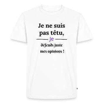 je ne suis pas têtu je défends mes opinions - T-shirt Premium bio Homme - blanc - Devant - Nico (187cm)