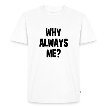 Pourquoi toujours moi ? - Pourquoi toujours moi ? - T-shirt Premium bio Homme - blanc - Devant - Nico (187cm)