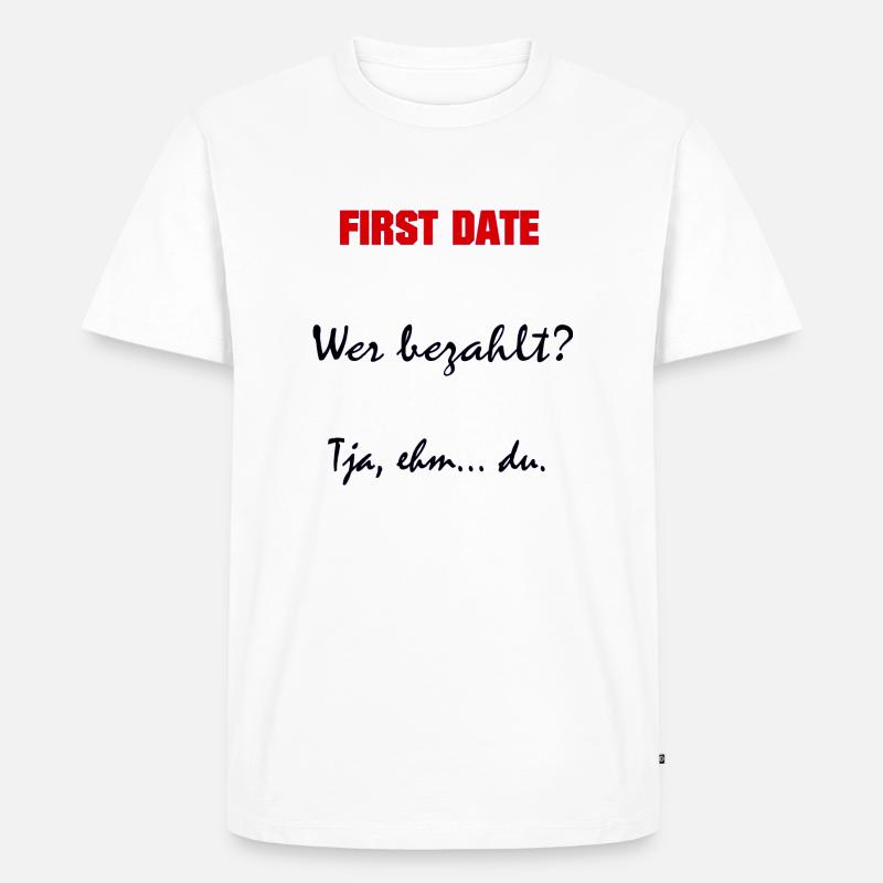 First date - Sprüche - Geschenk - Männer Premium Bio T-Shirt - Weiß