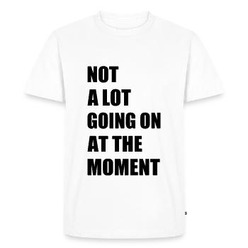 Not a lot going at the moment - Men's Premium Organic T-Shirt - white - Front - Nico (187cm)