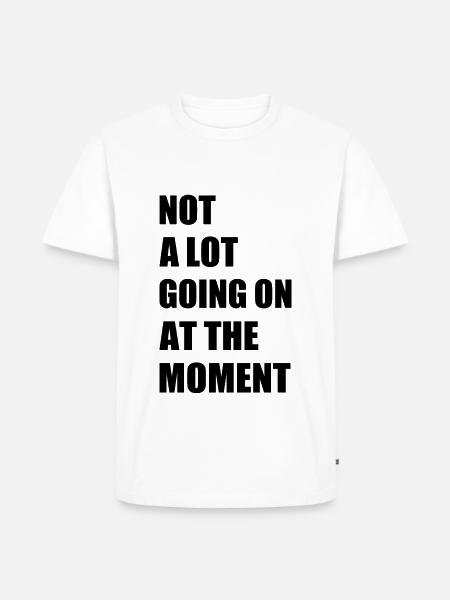 Not a lot going at the moment - Herre Premium økologisk T-shirt - hvid