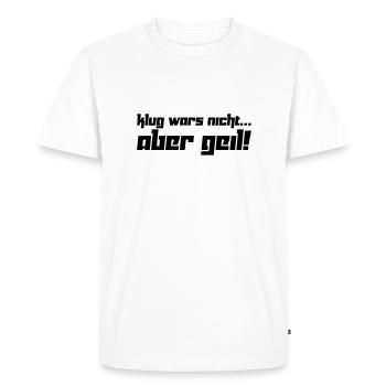 Klug wars nicht... Aber geil! (Vektor) - Men's Premium Organic T-Shirt - white - Front - Nico (187cm)