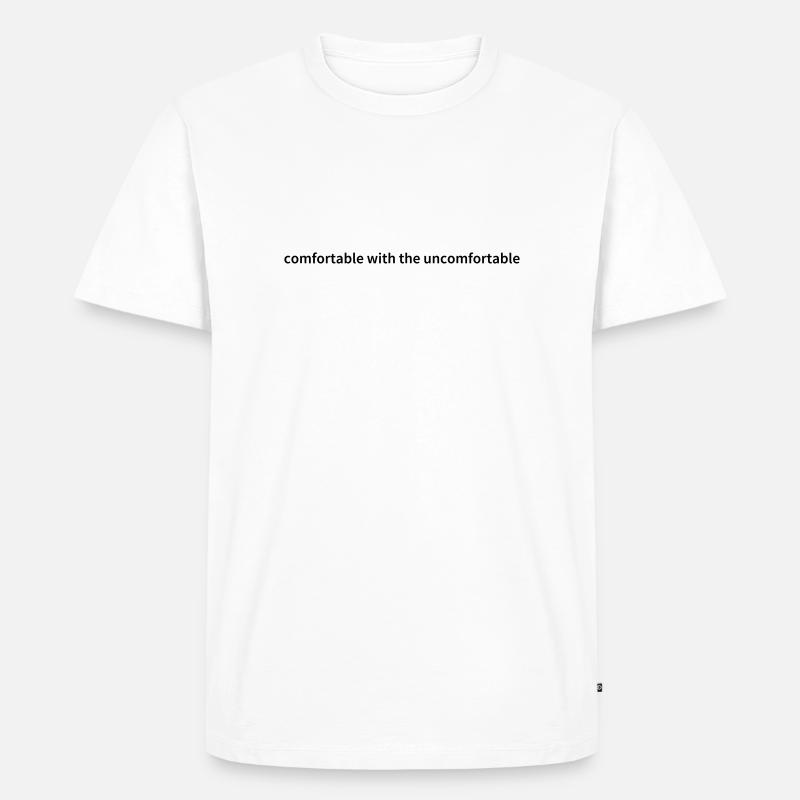 Comfortable With The Uncomfortable - Männer Premium Bio T-Shirt - Weiß