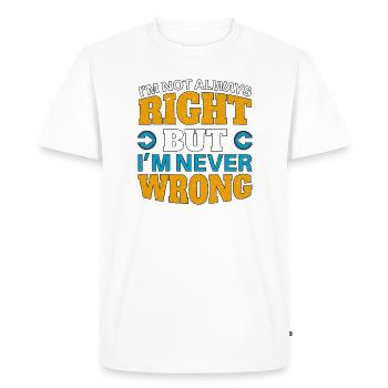 IM NOT ALWAYS RIGHT, but im NEVER WRONG - Men's Premium Organic T-Shirt - white - Front - Nico (187cm)