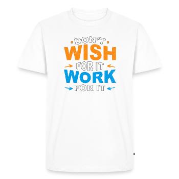Don't wish for it work for it - Men's Premium Organic T-Shirt - white - Front - Nico (187cm)