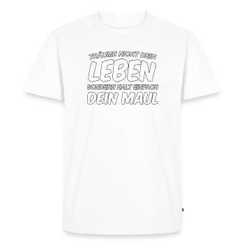Träume nicht dein Leben, sondern halt dein Maul - Männer Premium Bio T-Shirt - Weiß - Vorne - Nico (187cm)