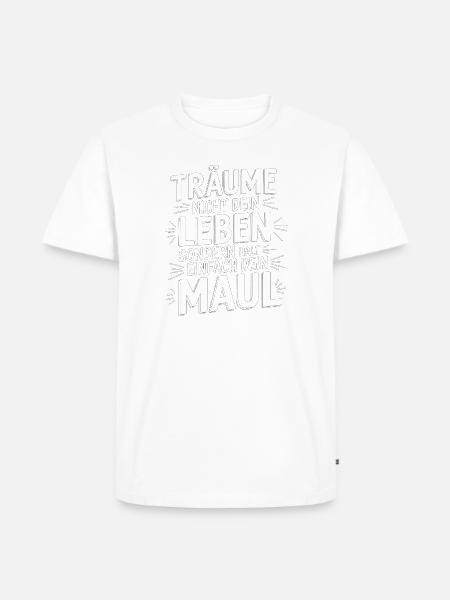 Don't dream your life, keep your mouth shut - Men's Premium Organic T-Shirt - white