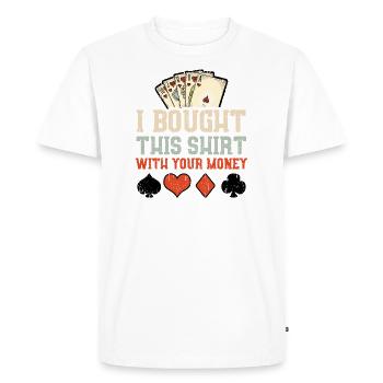 I Bought This Shirt With Your Money - Poker - T-shirt Premium bio Homme - blanc - Devant - Nico (187cm)