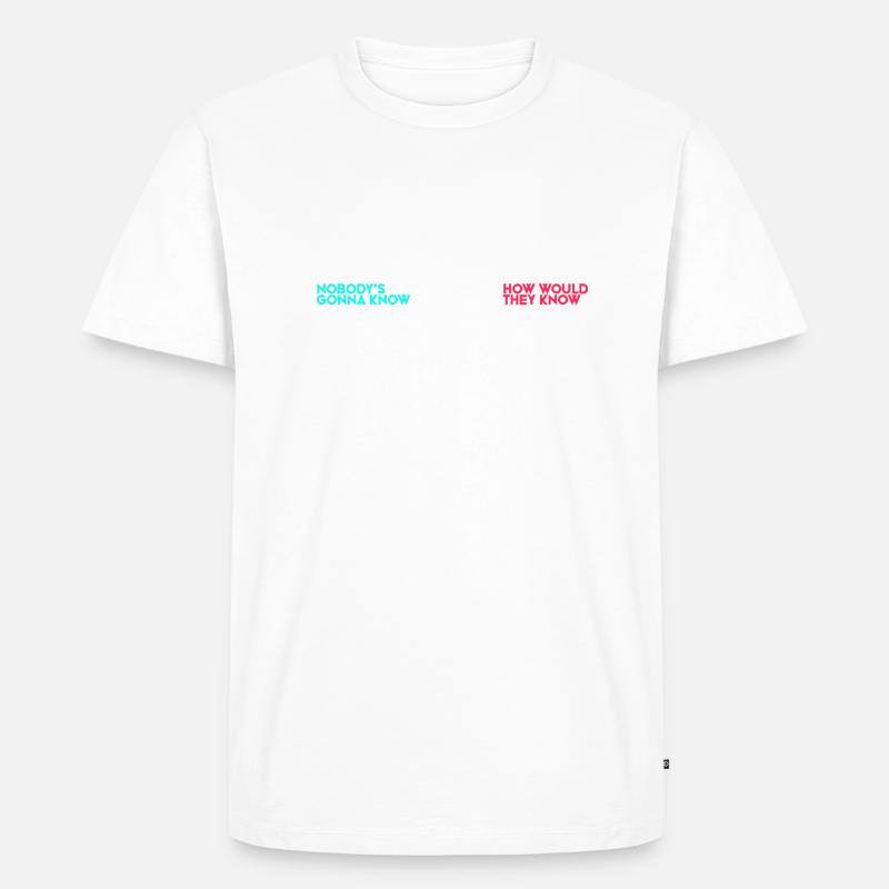 Nobody's gonna know.... - Männer Premium Bio T-Shirt - undefined