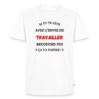 Si tu te lèves avec l'envie de travailler - T-shirt Premium bio Homme - blanc - Devant - Nico (187cm)