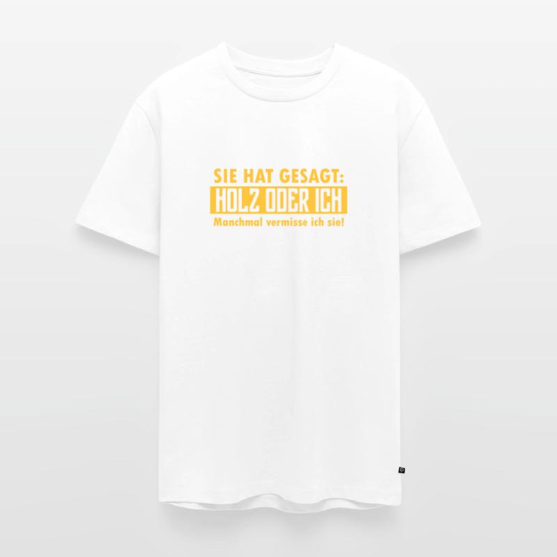 Sie hat gesagt: Holz oder ich... Männer Premium Bio T-Shirt