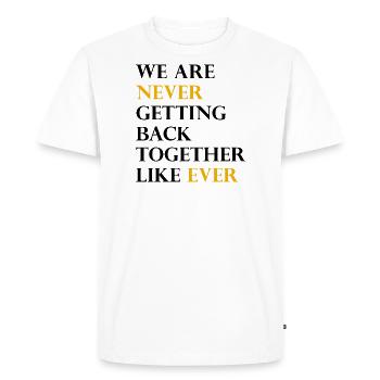 We Are Never Getting Back Together Like Ever - Men's Premium Organic T-Shirt - white - Front - Nico (187cm)