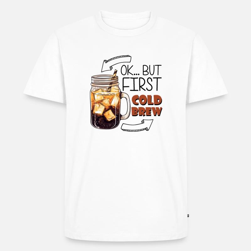 Ok... But First Cold Brew - Männer Premium Bio T-Shirt - Weiß