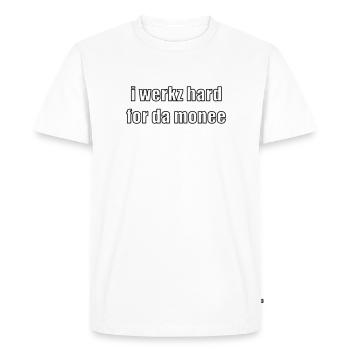 i werkz hard for da monee - T-shirt Premium bio Homme - blanc - Devant - Nico (187cm)