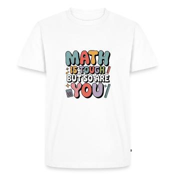 Math is hard, you too! Teacher Motivation Saying - Men's Premium Organic T-Shirt - white - Front - Nico (187cm)