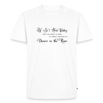 Life isn't about waiting - dance in the Rain! - Men's Premium Organic T-Shirt - white - Front - Nico (187cm)