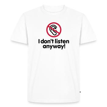 I don't listen anyway - T-shirt Premium bio Homme - blanc - Devant - Nico (187cm)