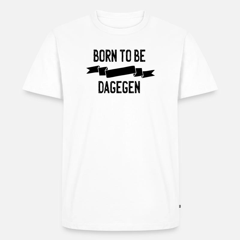 Born to be dagegen - Männer Premium Bio T-Shirt - Weiß