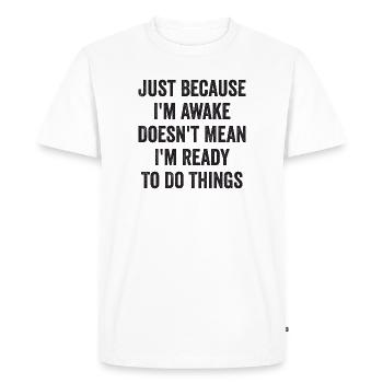 Ce n’est pas parce que je suis éveillé que je suis prêt à D - T-shirt Premium bio Homme - blanc - Devant - Nico (187cm)
