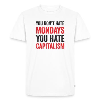 Vous ne détestez pas les lundis. Vous détestez le capitalisme - T-shirt Premium bio Homme - blanc - Devant - Nico (187cm)