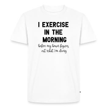 I Exercise In The Morning Funny Workout Sayings - Men's Premium Organic T-Shirt - white - Front - Nico (187cm)
