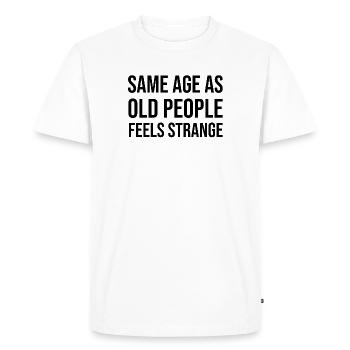 same age as old people feels strange - Men's Premium Organic T-Shirt - white - Front - Nico (187cm)