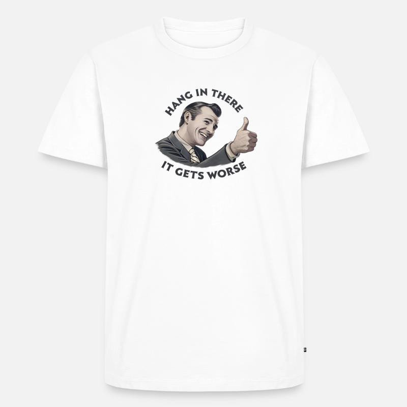 Bleib dran, es wird schlimmer - Männer Premium Bio T-Shirt - Weiß