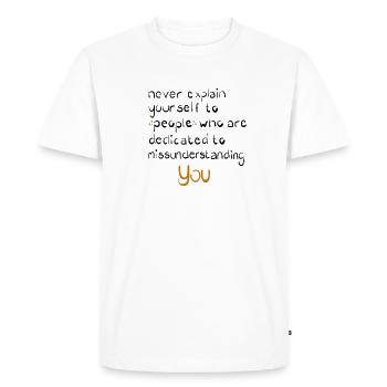 never explain yourself to people - Men's Premium Organic T-Shirt - white - Front - Nico (187cm)