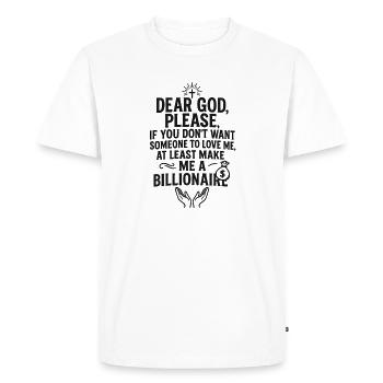 Cher Dieu, s’il vous plaît, faites de moi un milliardaire, chrétien - T-shirt Premium bio Homme - blanc - Devant - Nico (187cm)