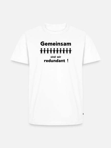 Gemeinsam sind wir redundant - Männer Premium Bio T-Shirt - Weiß