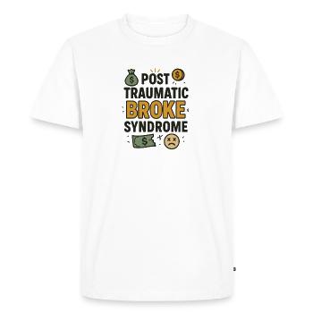 Post Traumatic Broke Syndrome, Funny Saying  - Men's Premium Organic T-Shirt - white - Front - Nico (187cm)
