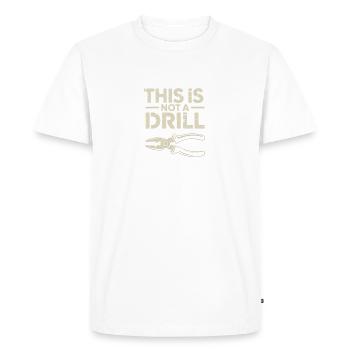This is not a Drill - Funny Tools T-Shirt - Men's Premium Organic T-Shirt - white - Front - Nico (187cm)