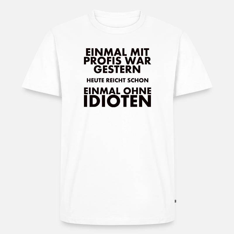 Einmal Mit Profis War Gestern - Männer Premium Bio T-Shirt - Weiß