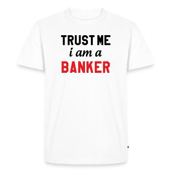 Crois moi, je suis banquier - T-shirt Premium bio Homme - blanc - Devant - Nico (187cm)