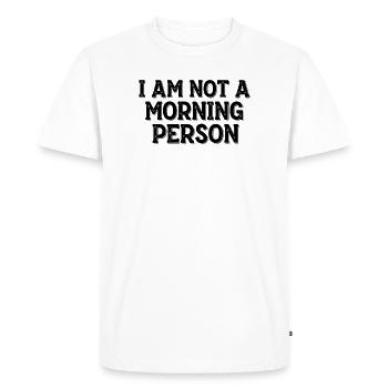 I Am Not a Morning Person – Morgenmuffel Spruch - Men's Premium Organic T-Shirt - white - Front - Nico (187cm)