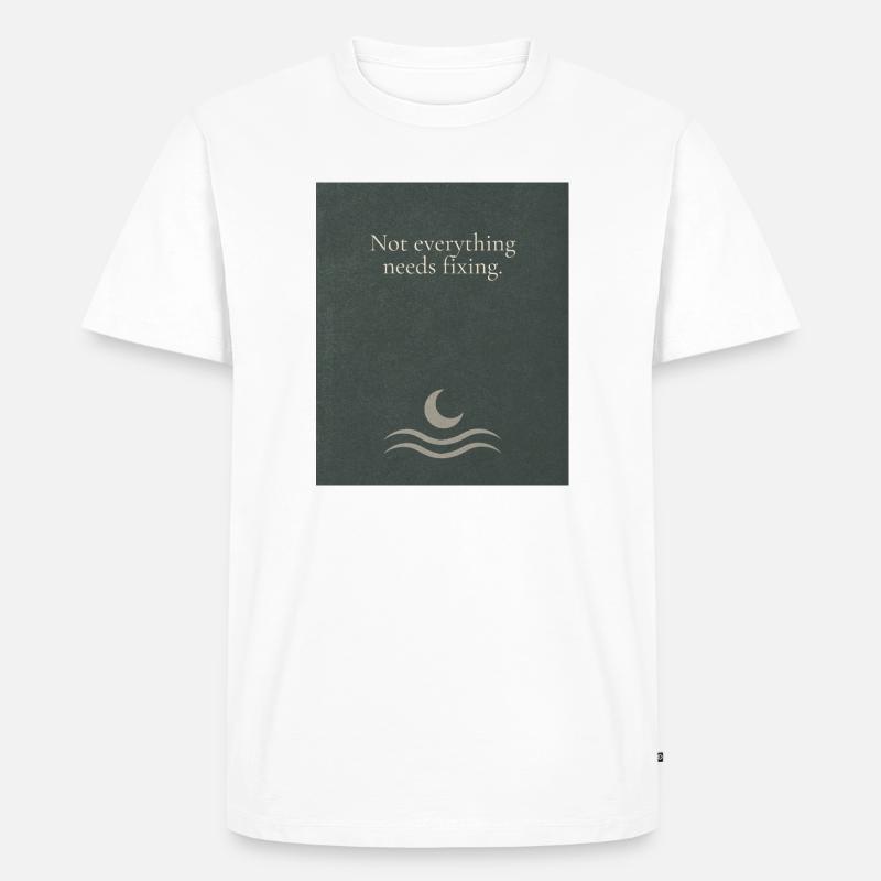 Not everything needs fixing - Männer Premium Bio T-Shirt - Weiß