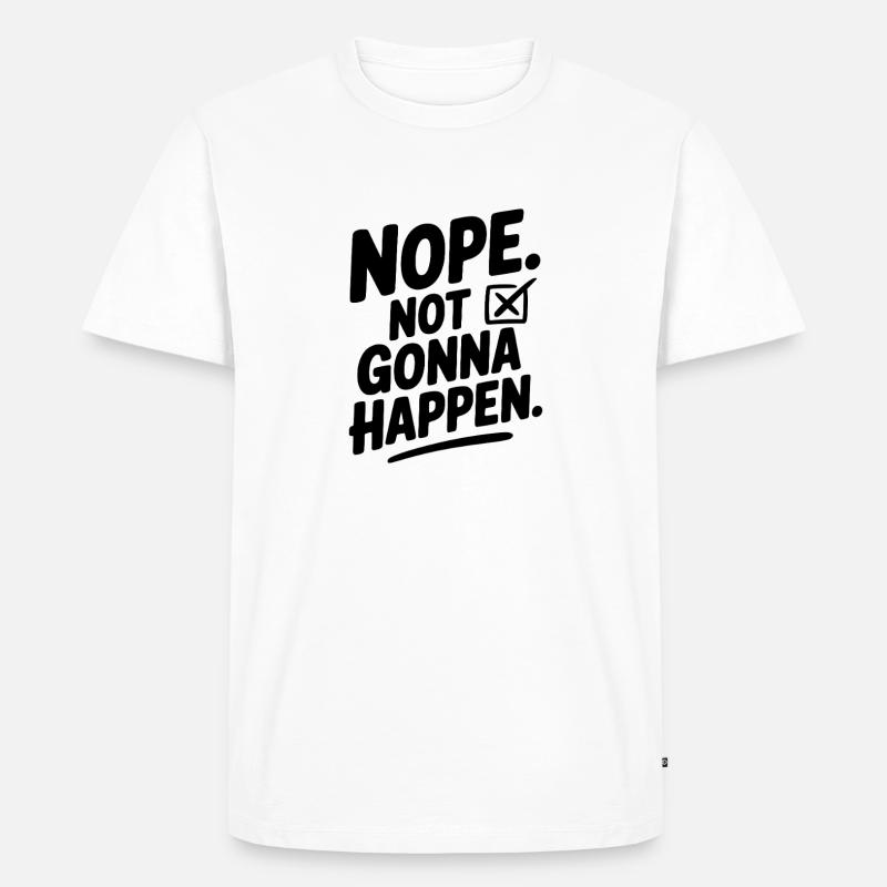 Nein. Das wird nicht passieren. - Männer Premium Bio T-Shirt - Weiß