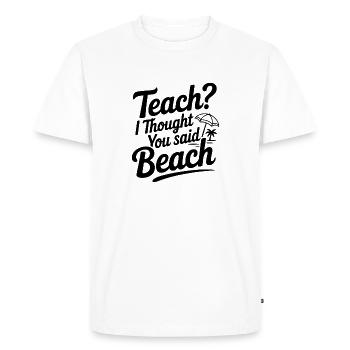 Enseigner ? Je croyais que tu avais dit plage - T-shirt Premium bio Homme - blanc - Devant - Nico (187cm)