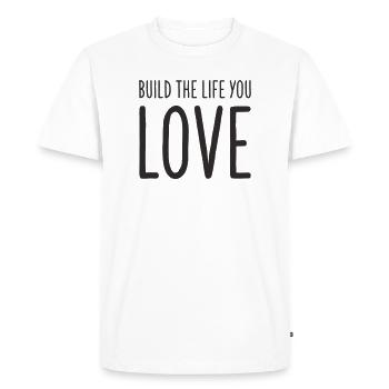 Build the Life You Love – Motivational Text Design - Men's Premium Organic T-Shirt - white - Front - Nico (187cm)
