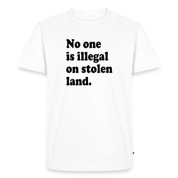 No One Is Illegal On Stolen Land - Illegality - Men's Premium Organic T-Shirt - white - Front - Nico (187cm)