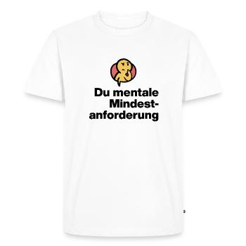 YOU MENTAL MINIMUM DEMAND. SARCASM GIFT - Men's Premium Organic T-Shirt - white - Front - Nico (187cm)